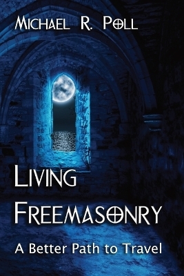 Living Freemasonry - Michael R Poll