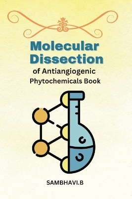 Molecular Dissection of Antiangiogenic Phytochemicals Book - Sambhavi B