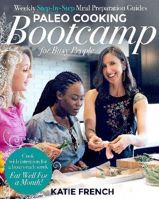 Paleo Cooking Bootcamp for Busy People - Katie French