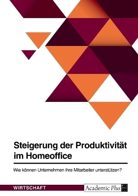 Steigerung der Produktivit&Atilde;&curren;t im Homeoffice. Wie k&Atilde;&para;nnen Unternehmen ihre Mitarbeiter unterst&Atilde;&frac14;tzen? -  Anonymous