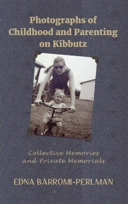 Photographs of Childhood and Parenting on Kibbutz - Edna Barromi-Perlman