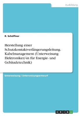 Herstellung einer Schutzkontaktverl&Atilde;&curren;ngerungsleitung. Kabelmanagement (Unterweisung Elektroniker/-in f&Atilde;&frac14;r Energie- und Geb&Atilde;&curren;udetechnik) - R. Sch&Atilde;&curren;ffner