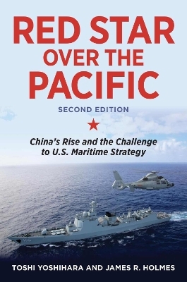Red Star over the Pacific, Second Edition - Toshi Yoshihara, James R. Holmes