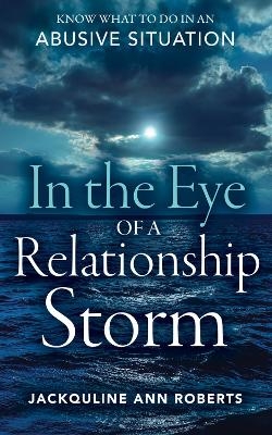 In the Eye of a Relationship Storm - Jackquline Ann Roberts