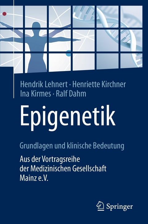 Epigenetik – Grundlagen und klinische Bedeutung - Hendrik Lehnert, Henriette Kirchner, Ina Kirmes, Ralf Dahm