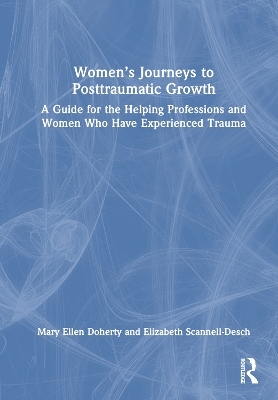 Women&rsquo;s Journeys to Posttraumatic Growth - Mary Ellen Doherty, Elizabeth Scannell-Desch