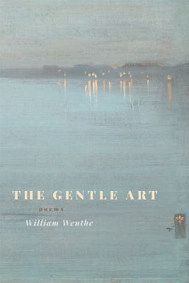 The Gentle Art - William Wenthe