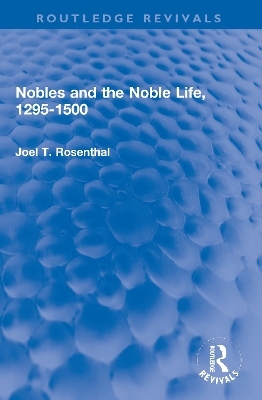 Nobles and the Noble Life, 1295-1500 - Joel T. Rosenthal