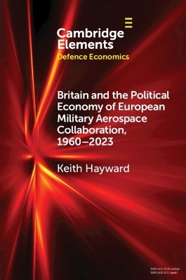 Britain and the Political Economy of European Military Aerospace Collaboration, 1960&ndash;2023 - Keith Hayward
