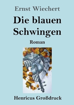 Die blauen Schwingen - Ernst Wiechert