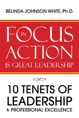 Focus in Action Is Great Leadership - Belinda Johnson White Ph.D.