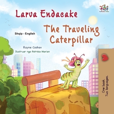 The Traveling Caterpillar (Albanian English Bilingual Book for Kids) - Rayne Coshav, KidKiddos Books
