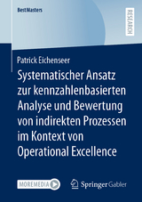 Systematischer Ansatz zur kennzahlenbasierten Analyse und Bewertung von indirekten Prozessen im Kontext von Operational Excellence - Patrick Eichenseer