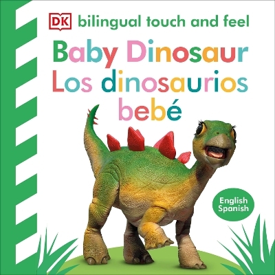 Bilingual Baby Touch and Feel Baby Dinosaur - Los dinosaurios beb&eacute; -  Dk