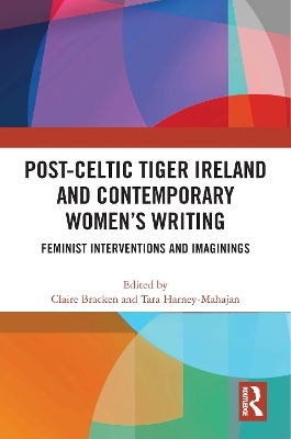 Post-Celtic Tiger Ireland and Contemporary Women&rsquo;s Writing - 
