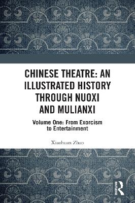 Chinese Theatre: An Illustrated History Through Nuoxi and Mulianxi
