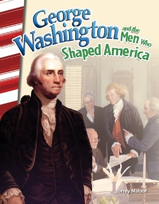 George Washington and the Men Who Shaped America - Torrey Maloof
