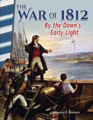 The War of 1812 - Heather E. Schwartz, Heather Schwartz