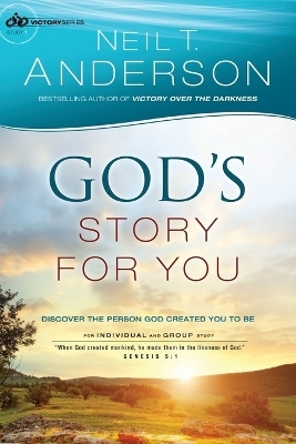 God`s Story for You &ndash; Discover the Person God Created You to Be - Neil T. Anderson