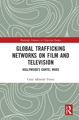 Global Trafficking Networks on Film and Television - C&eacute;sar Albarr&aacute;n-Torres