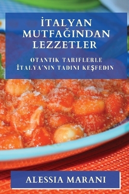 İtalyan Mutfağından Lezzetler - Alessia Marani