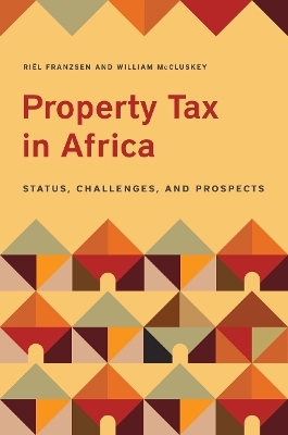 Property Tax in Africa – Status, Challenges, and Prospects - Riël Franzsen, William McCluskey