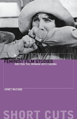 Feminist Film Studies – Writing the Woman into Cinema - Janet McCabe, Terri Murray