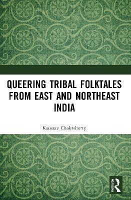 Queering Tribal Folktales from East and Northeast India - Kaustav Chakraborty