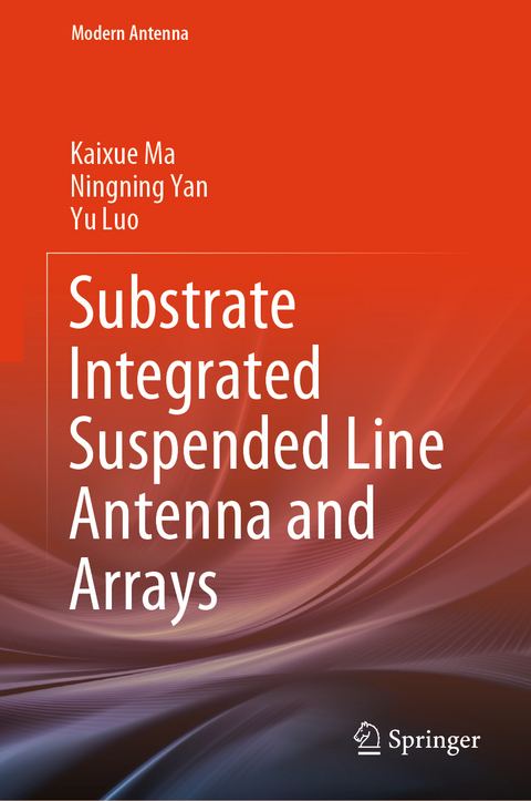 Substrate Integrated Suspended Line Antenna and Arrays - Kaixue Ma, Ningning Yan, Yu Luo