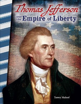 Thomas Jefferson and the Empire of Liberty - Torrey Maloof