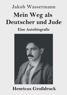 Mein Weg als Deutscher und Jude (Gro&szlig;druck) - Jakob Wassermann