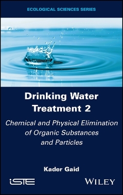 Drinking Water Treatment, Chemical and Physical Elimination of Organic Substances and Particles - Kader Gaid