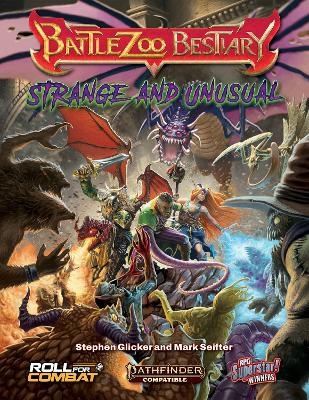 Battlezoo Bestiary: Strange & Unusual (Pathfinder 2e) - Stephen Glicker, Mark Seifter
