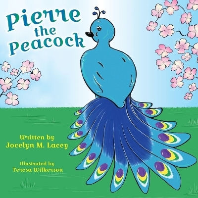Pierre the Peacock - Jocelyn M Lacey