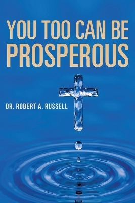 You Too Can Be Prosperous - Robert A Russell