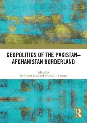 Geopolitics of the Pakistan&ndash;Afghanistan Borderland - 