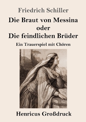 Die Braut von Messina oder Die feindlichen Brüder (Großdruck)