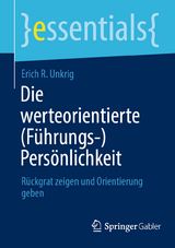 Die werteorientierte (F&uuml;hrungs-)Pers&ouml;nlichkeit - Erich R. Unkrig