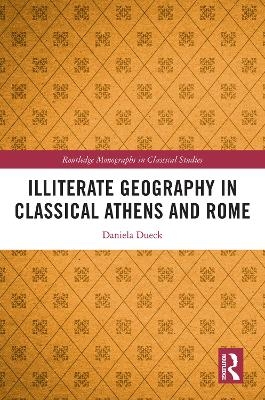 Illiterate Geography in Classical Athens and Rome - Daniela Dueck