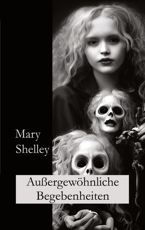Au&szlig;ergew&ouml;hnliche Begebenheiten - Mary Shelley, Ralf Fletemeier