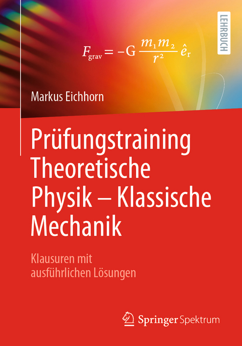 Pr&uuml;fungstraining Theoretische Physik &ndash; Klassische Mechanik - Markus Eichhorn