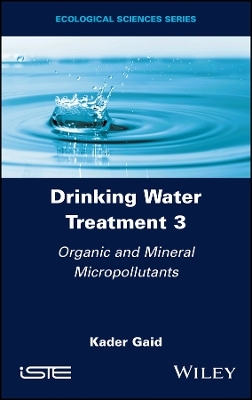 Drinking Water Treatment, Organic and Mineral Micropollutants - Kader Gaid