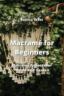 Macram&eacute; for Beginners - Eunica West