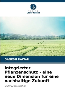 Integrierter Pflanzenschutz - eine neue Dimension für eine nachhaltige Zukunft