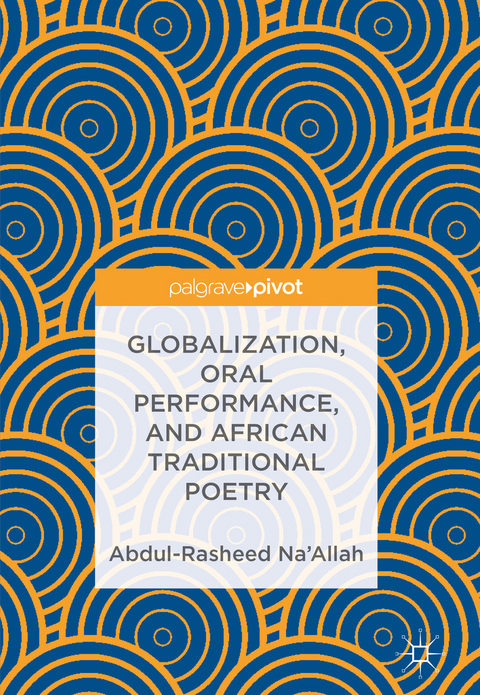 Globalization, Oral Performance, and African Traditional Poetry - Abdul-Rasheed Na’Allah