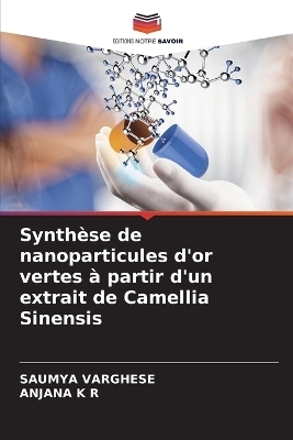 Synth&egrave;se de nanoparticules d'or vertes &agrave; partir d'un extrait de Camellia Sinensis - Saumya Varghese, Anjana K R