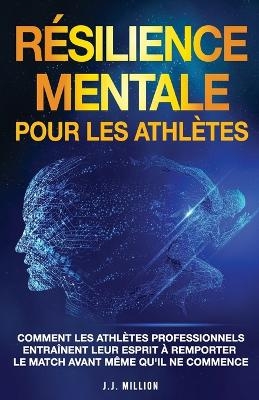 R&eacute;silience Mentale Pour Les Athl&egrave;tes - J J Million