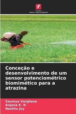 Conce&ccedil;&atilde;o e desenvolvimento de um sensor potenciom&eacute;trico biomim&eacute;tico para a atrazina - Saumya Varghese, Anjana K R, Neethu Joy