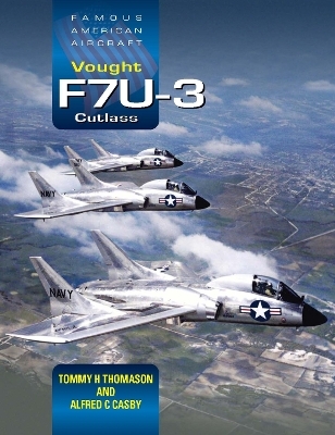 Famous American Aircraft: Vought F7U-3 Cutlass