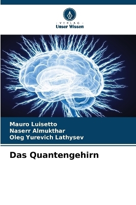 Das Quantengehirn - Mauro Luisetto, Naserr Almukthar, Oleg Yurevich Lathysev